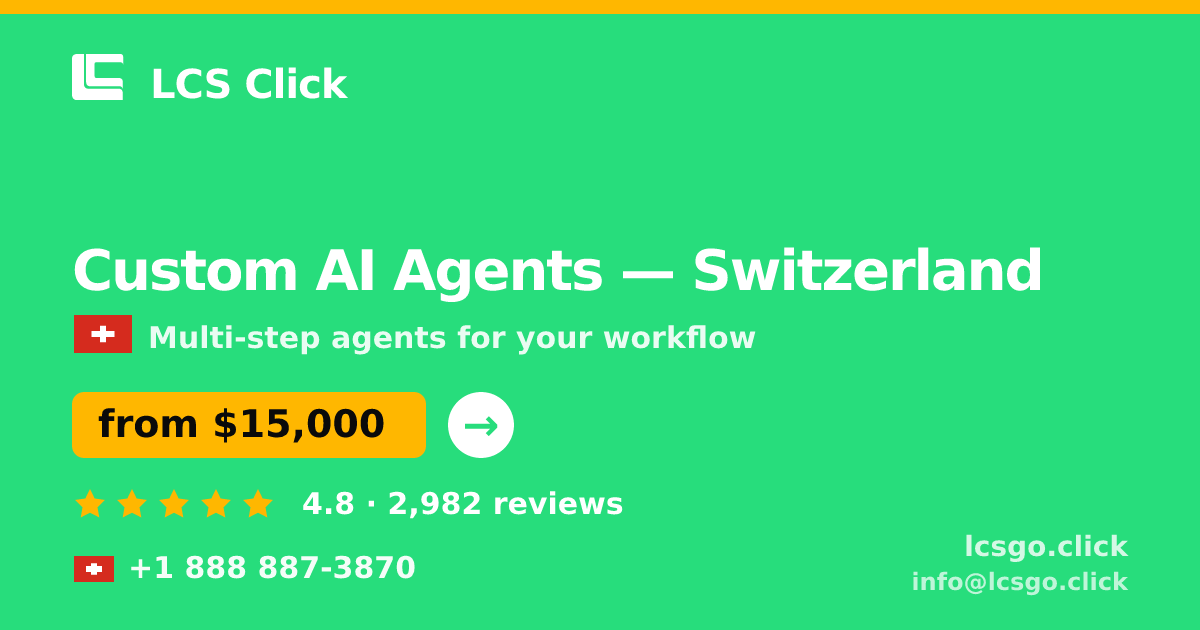 Custom AI Agents in Switzerland — from $15,000, rated 4.8/5 by 2982 clients. LCS Click.