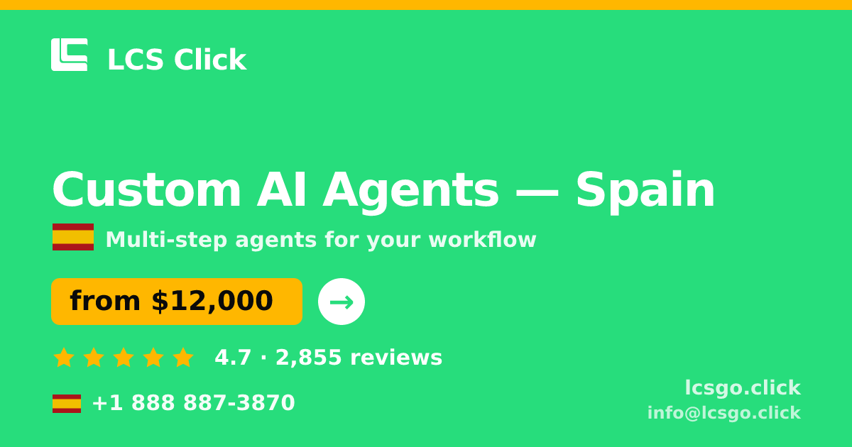 Custom AI Agents in Spain — from $12,000, rated 4.7/5 by 2855 clients. LCS Click.