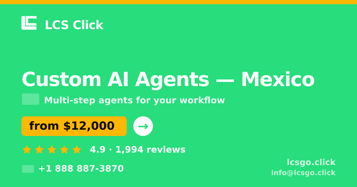 Custom AI Agents in Mexico — from $12,000, rated 4.9/5 by 1994 clients. LCS Click.