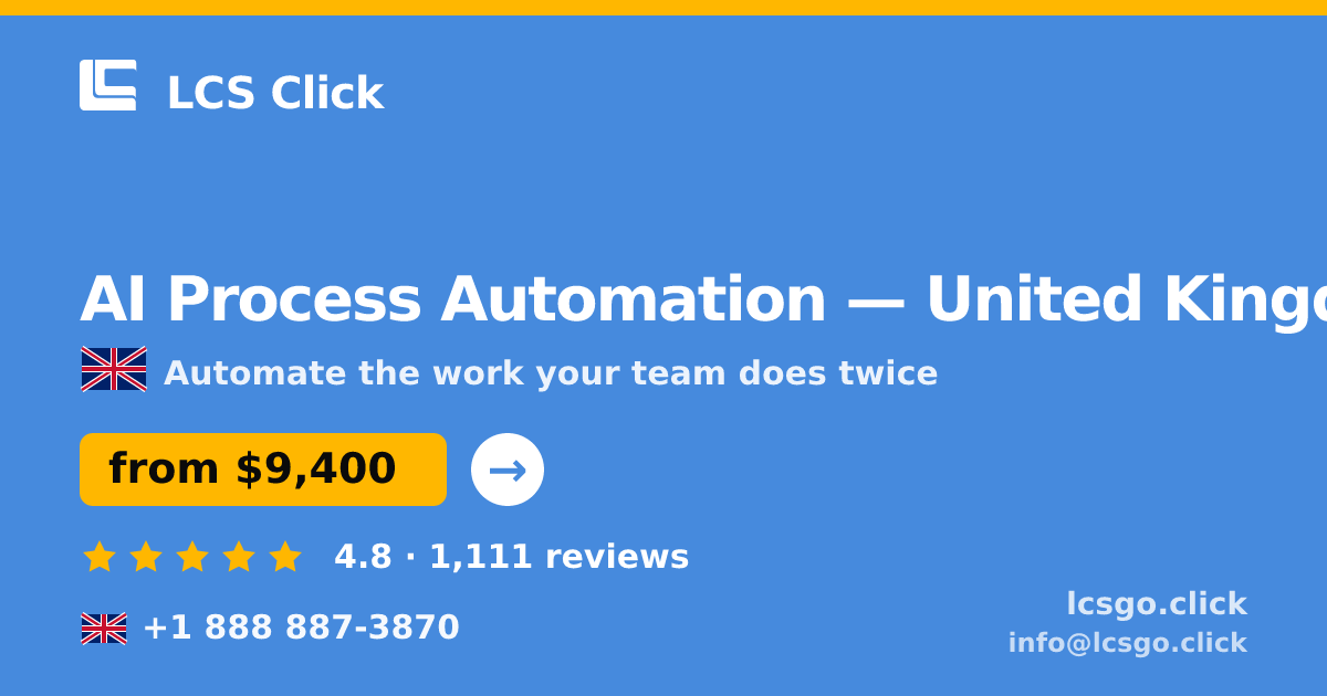 AI Process Automation in United Kingdom — from $9,400, rated 4.8/5 by 1111 clients. LCS Click.