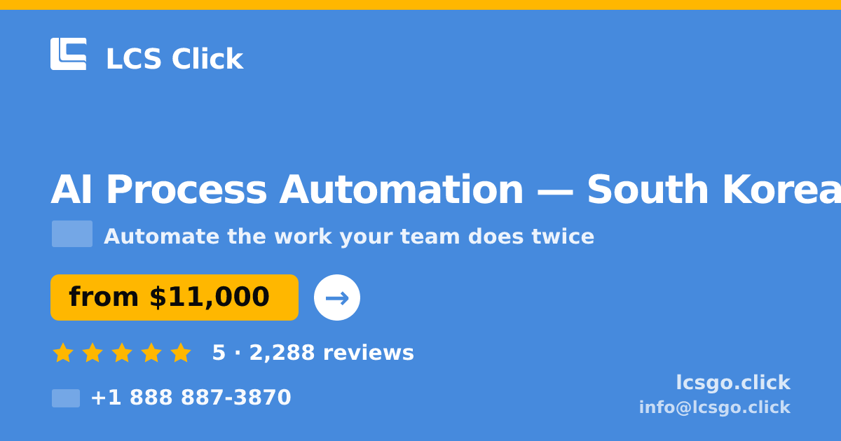 AI Process Automation in South Korea — from $11,000, rated 5/5 by 2288 clients. LCS Click.