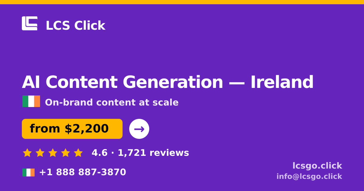 AI Content Generation in Ireland — from $2,200/mo, rated 4.6/5 by 1721 clients. LCS Click.