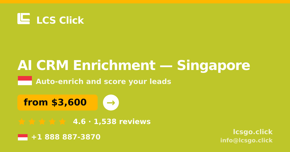 AI CRM Enrichment in Singapore — from $3,600/mo, rated 4.6/5 by 1538 clients. LCS Click.