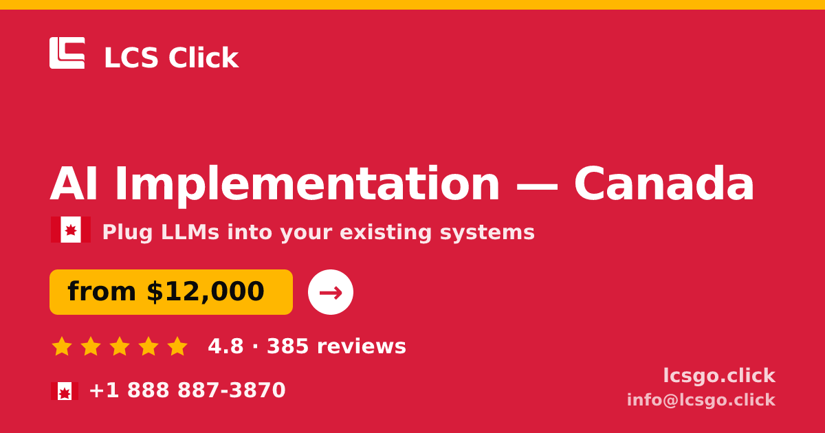 AI Implementation in Canada — from $12,000, rated 4.8/5 by 385 clients. LCS Click.