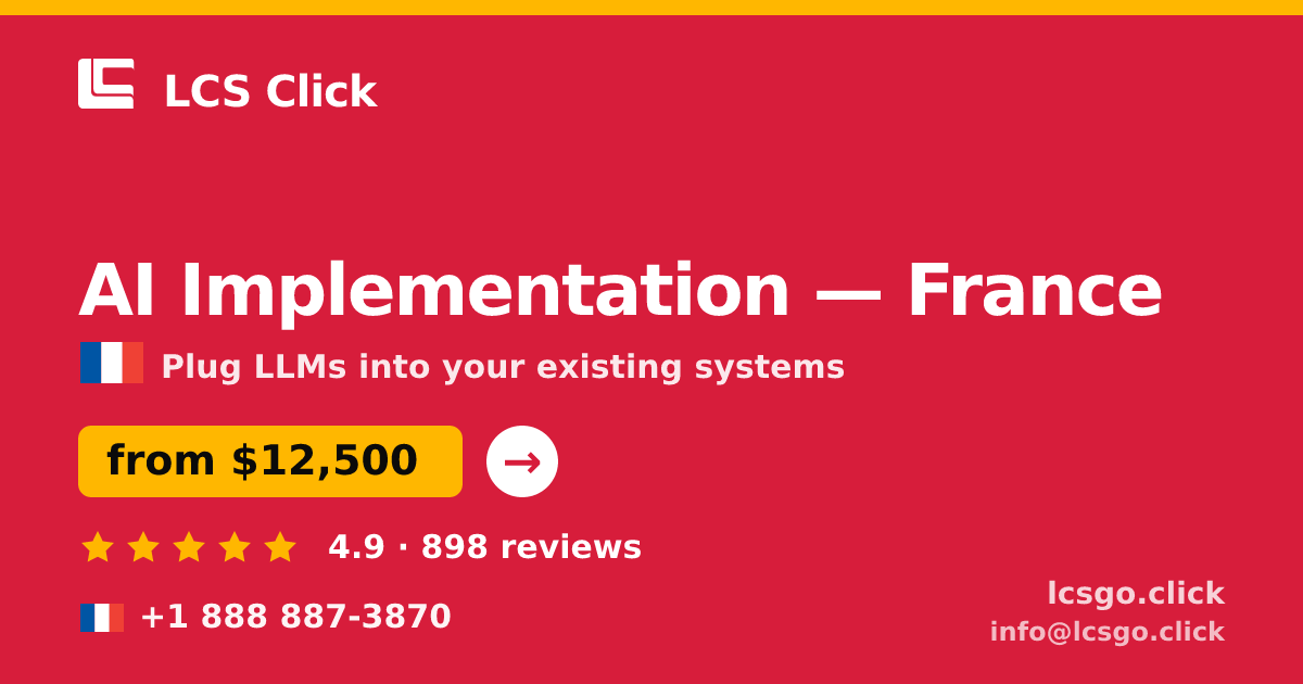 AI Implementation in France — from $12,500, rated 4.9/5 by 898 clients. LCS Click.