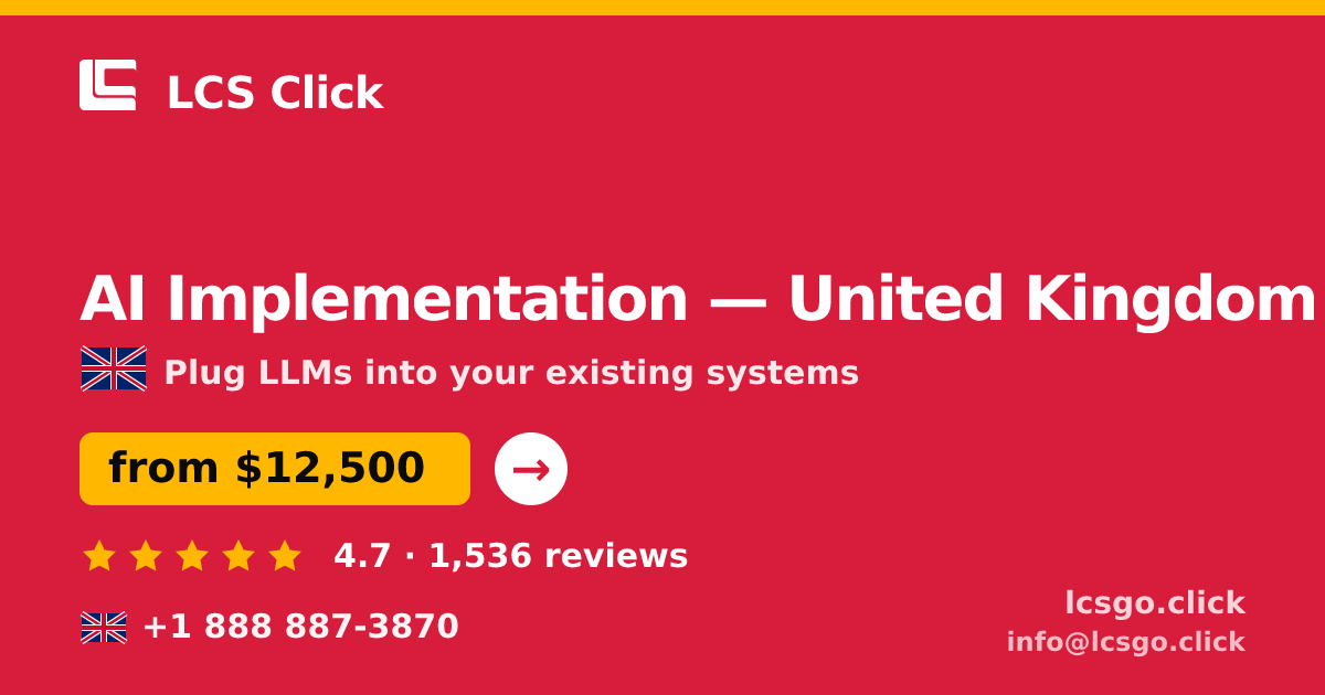 AI Implementation in United Kingdom — from $12,500, rated 4.7/5 by 1536 clients. LCS Click.