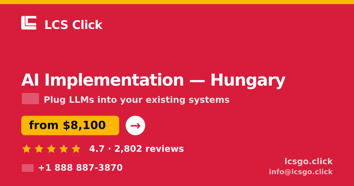 AI Implementation in Hungary — from $8,100, rated 4.7/5 by 2802 clients. LCS Click.