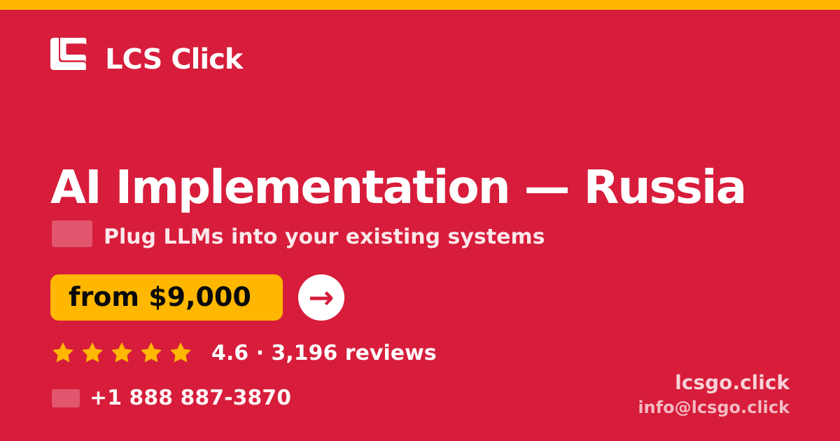 AI Implementation in Russia — from $9,000, rated 4.6/5 by 3196 clients. LCS Click.