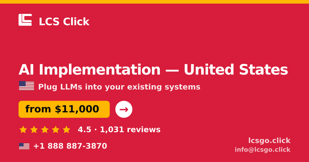 AI Implementation in United States — from $11,000, rated 4.5/5 by 1031 clients. LCS Click.