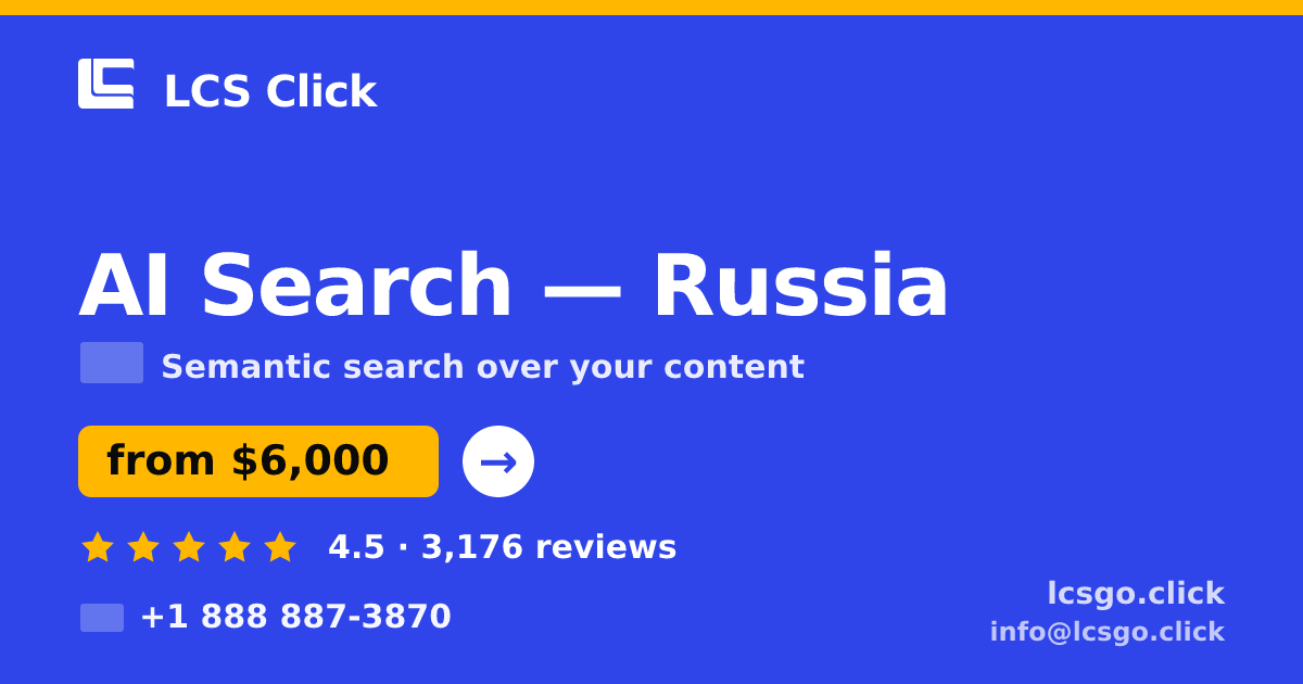 AI Search in Russia — from $6,000, rated 4.5/5 by 3176 clients. LCS Click.