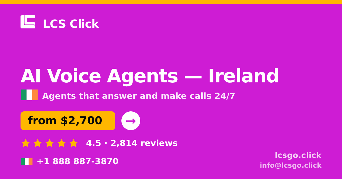 AI Voice Agents in Ireland — from $2,700/mo, rated 4.5/5 by 2814 clients. LCS Click.