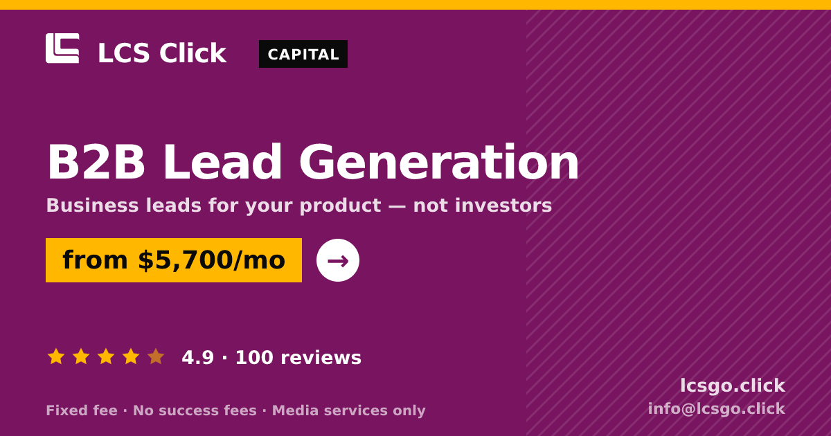 B2B Lead Generation — from $5,700/mo, rated 4.9/5 across 100 reviews. LCS Click.