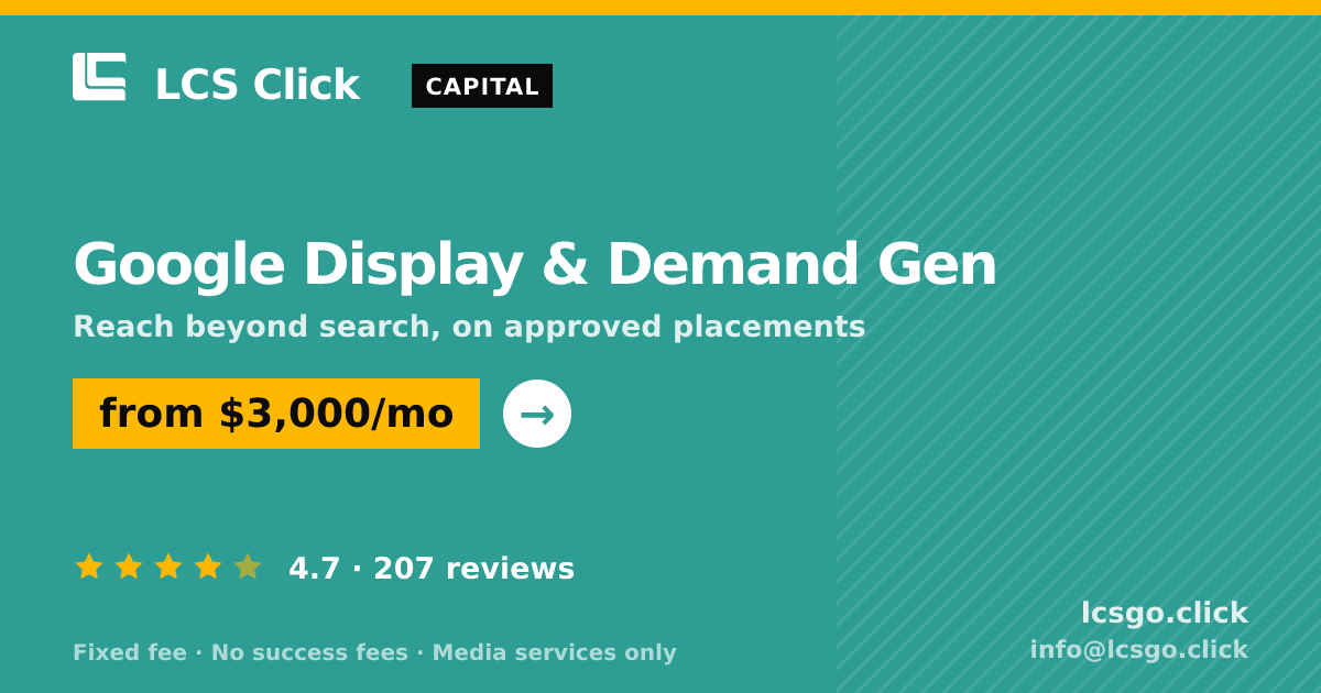 Google Display & Demand Gen — from $3,000/mo, rated 4.7/5 across 207 reviews. LCS Click.