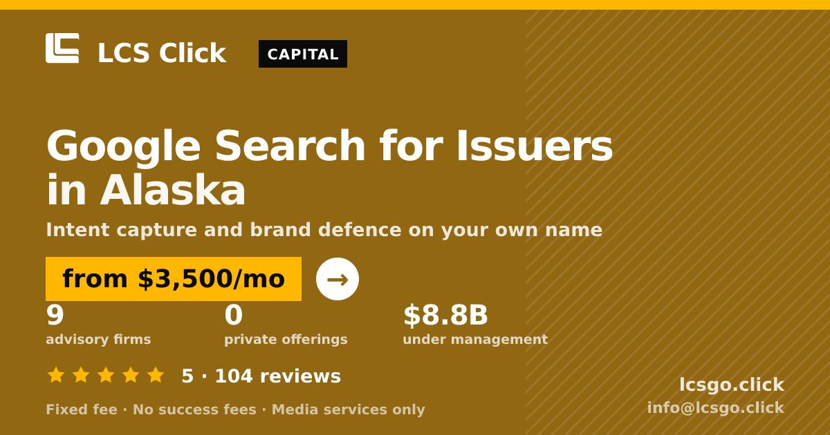 Google Search for Issuers in Alaska — from $3,500/mo, rated 5/5 across 104 reviews. LCS Click.
