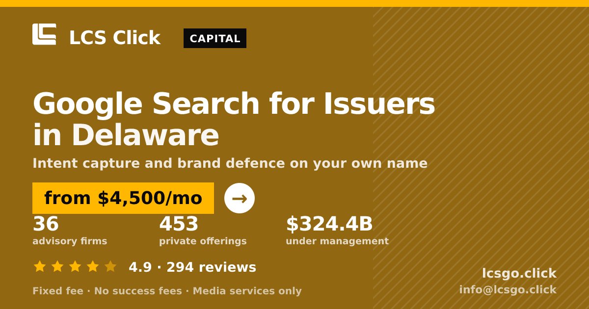 Google Search for Issuers in Delaware — from $4,500/mo, rated 4.9/5 across 294 reviews. LCS Click.