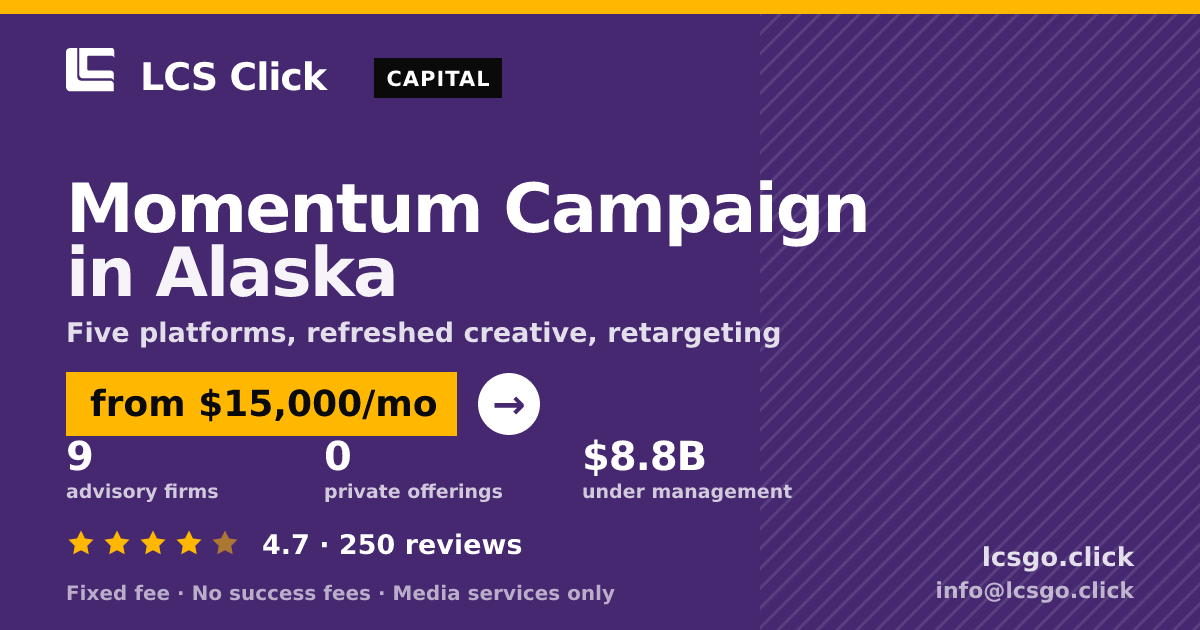 Momentum Campaign in Alaska — from $15,000/mo, rated 4.7/5 across 250 reviews. LCS Click.