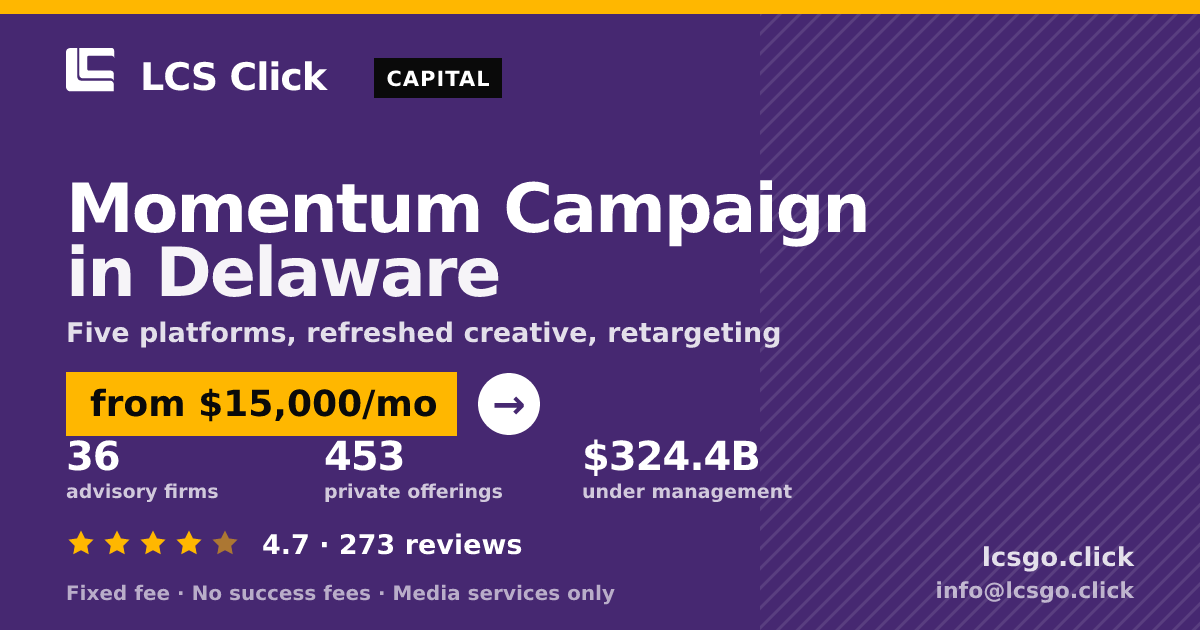 Momentum Campaign in Delaware — from $15,000/mo, rated 4.7/5 across 273 reviews. LCS Click.