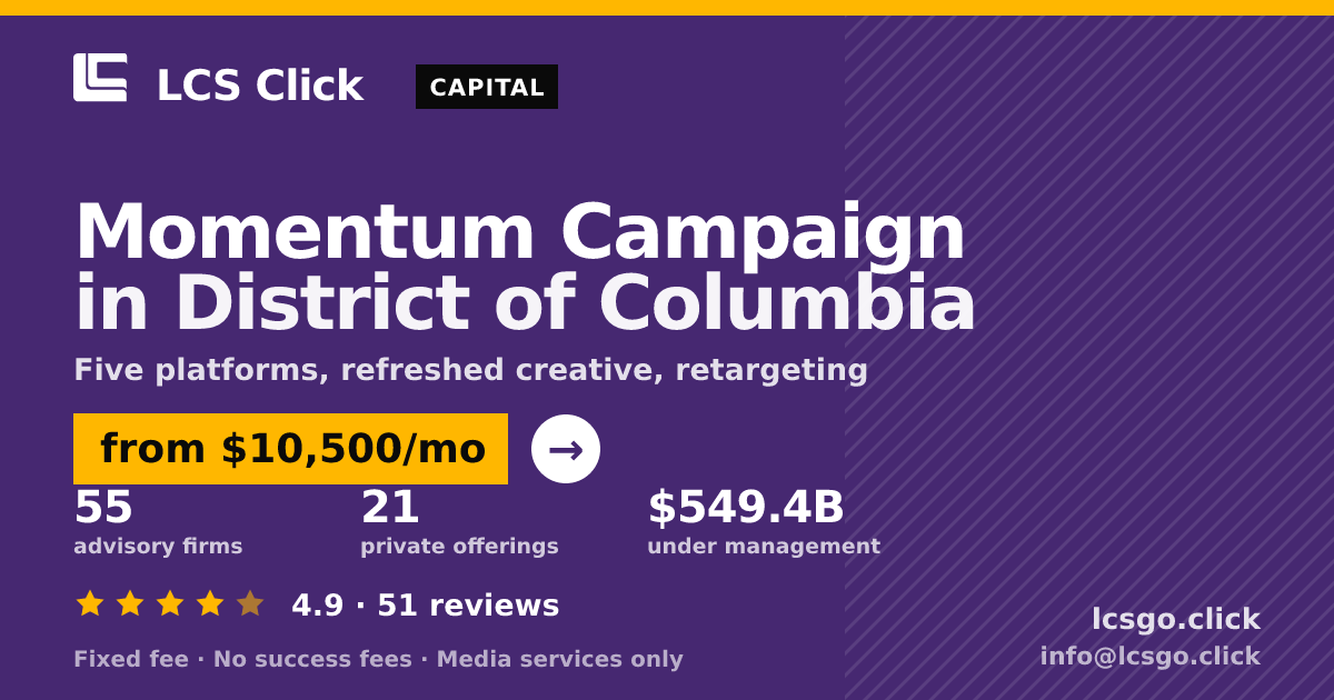 Momentum Campaign in District of Columbia — from $10,500/mo, rated 4.9/5 across 51 reviews. LCS Click.