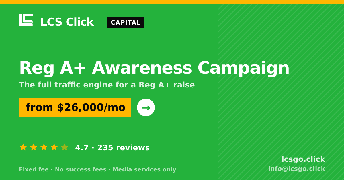 Reg A+ Awareness Campaign — from $26,000/mo, rated 4.7/5 across 235 reviews. LCS Click.