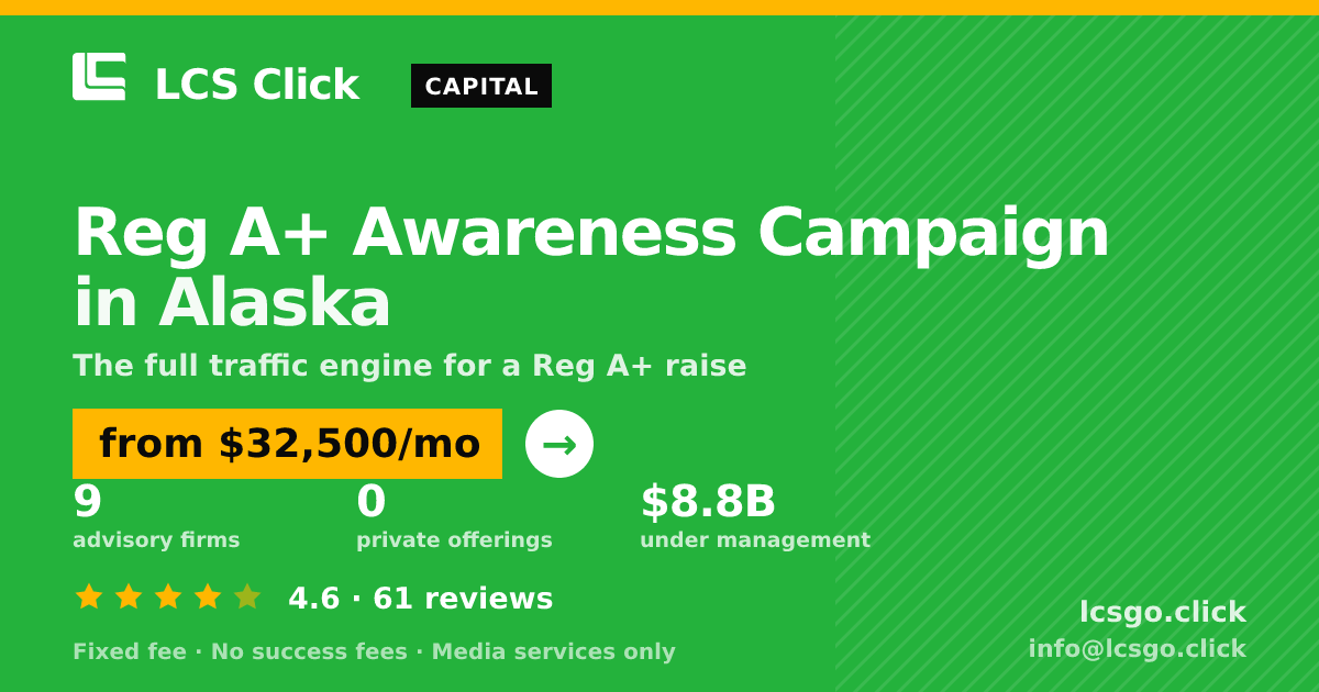 Reg A+ Awareness Campaign in Alaska — from $32,500/mo, rated 4.6/5 across 61 reviews. LCS Click.