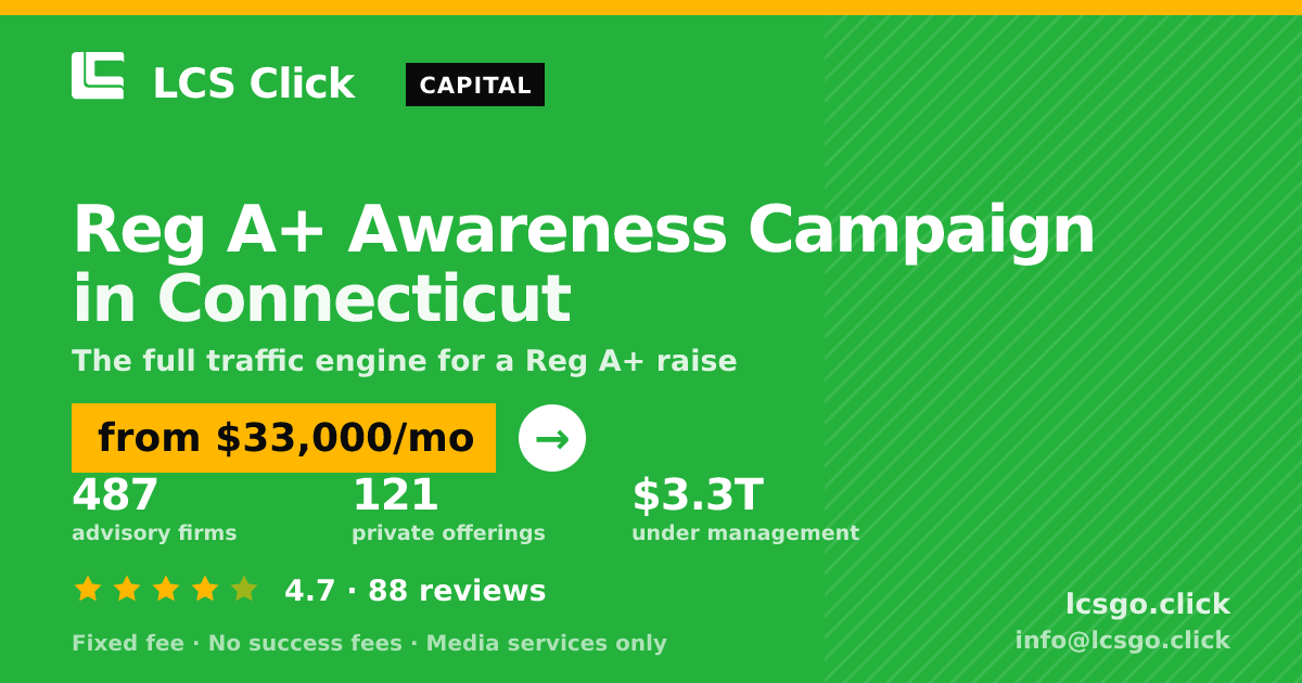 Reg A+ Awareness Campaign in Connecticut — from $33,000/mo, rated 4.7/5 across 88 reviews. LCS Click.