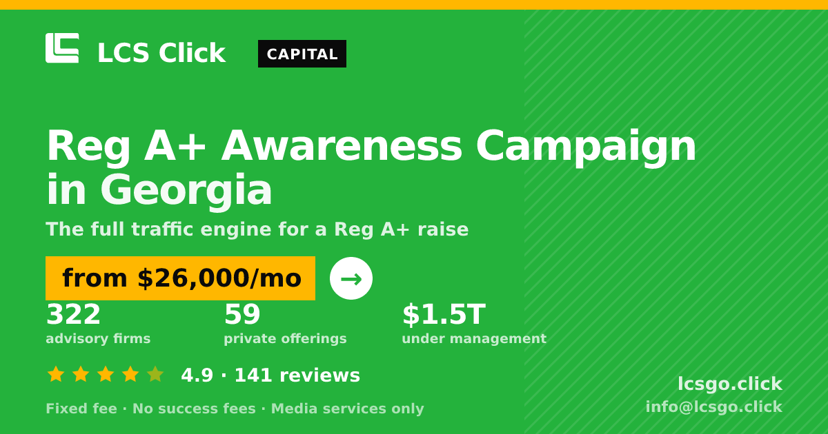Reg A+ Awareness Campaign in Georgia — from $26,000/mo, rated 4.9/5 across 141 reviews. LCS Click.