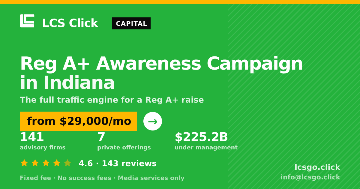 Reg A+ Awareness Campaign in Indiana — from $29,000/mo, rated 4.6/5 across 143 reviews. LCS Click.