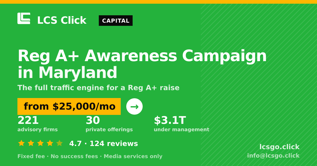 Reg A+ Awareness Campaign in Maryland — from $25,000/mo, rated 4.7/5 across 124 reviews. LCS Click.