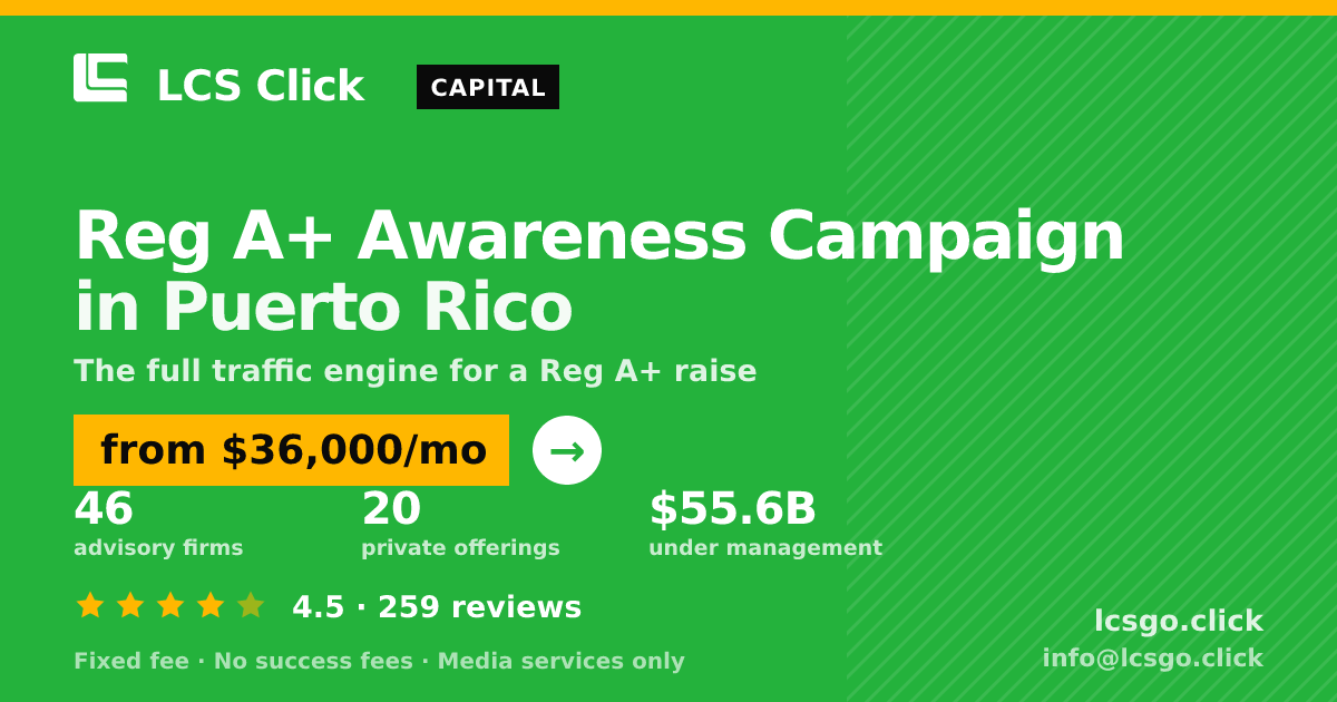 Reg A+ Awareness Campaign in Puerto Rico — from $36,000/mo, rated 4.5/5 across 259 reviews. LCS Click.