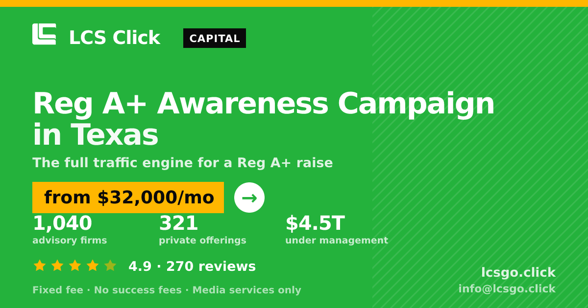 Reg A+ Awareness Campaign in Texas — from $32,000/mo, rated 4.9/5 across 270 reviews. LCS Click.