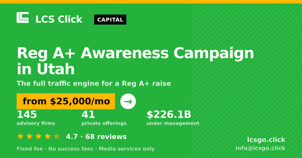 Reg A+ Awareness Campaign in Utah — from $25,000/mo, rated 4.7/5 across 68 reviews. LCS Click.