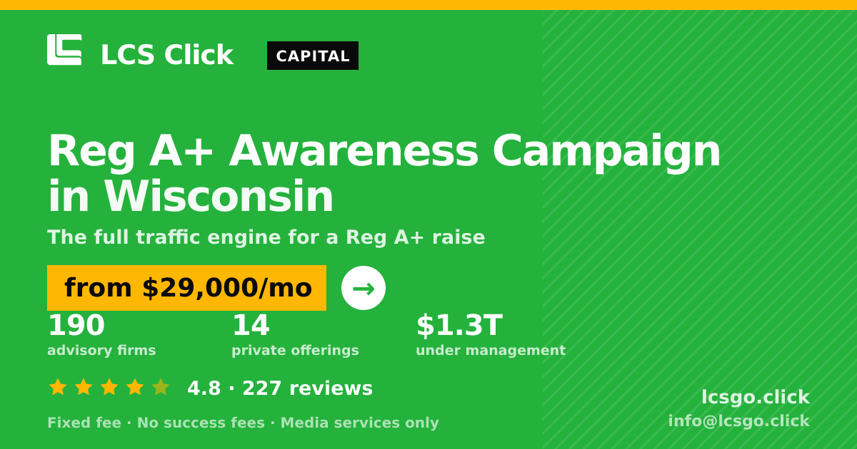 Reg A+ Awareness Campaign in Wisconsin — from $29,000/mo, rated 4.8/5 across 227 reviews. LCS Click.