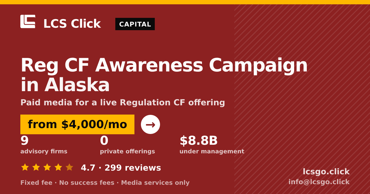 Reg CF Awareness Campaign in Alaska — from $4,000/mo, rated 4.7/5 across 299 reviews. LCS Click.