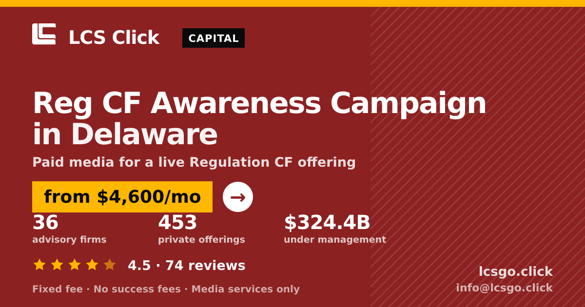 Reg CF Awareness Campaign in Delaware — from $4,600/mo, rated 4.5/5 across 74 reviews. LCS Click.
