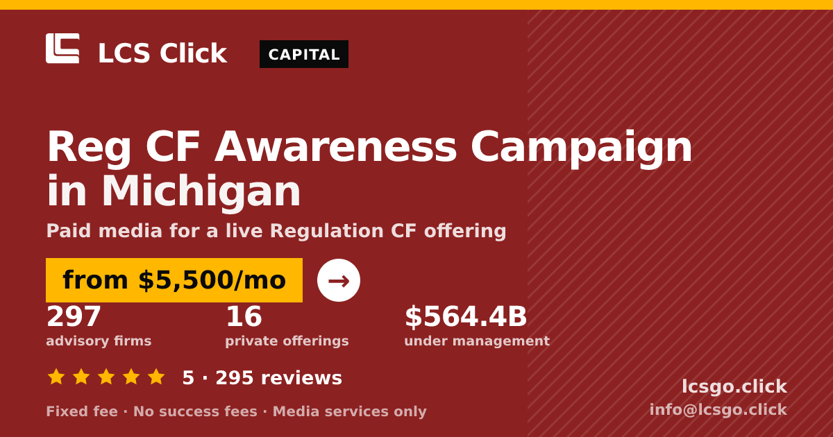 Reg CF Awareness Campaign in Michigan — from $5,500/mo, rated 5/5 across 295 reviews. LCS Click.