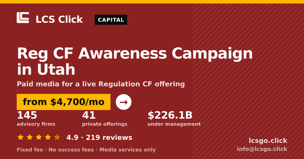 Reg CF Awareness Campaign in Utah — from $4,700/mo, rated 4.9/5 across 219 reviews. LCS Click.