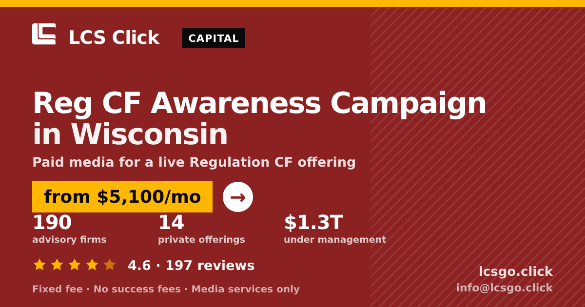 Reg CF Awareness Campaign in Wisconsin — from $5,100/mo, rated 4.6/5 across 197 reviews. LCS Click.