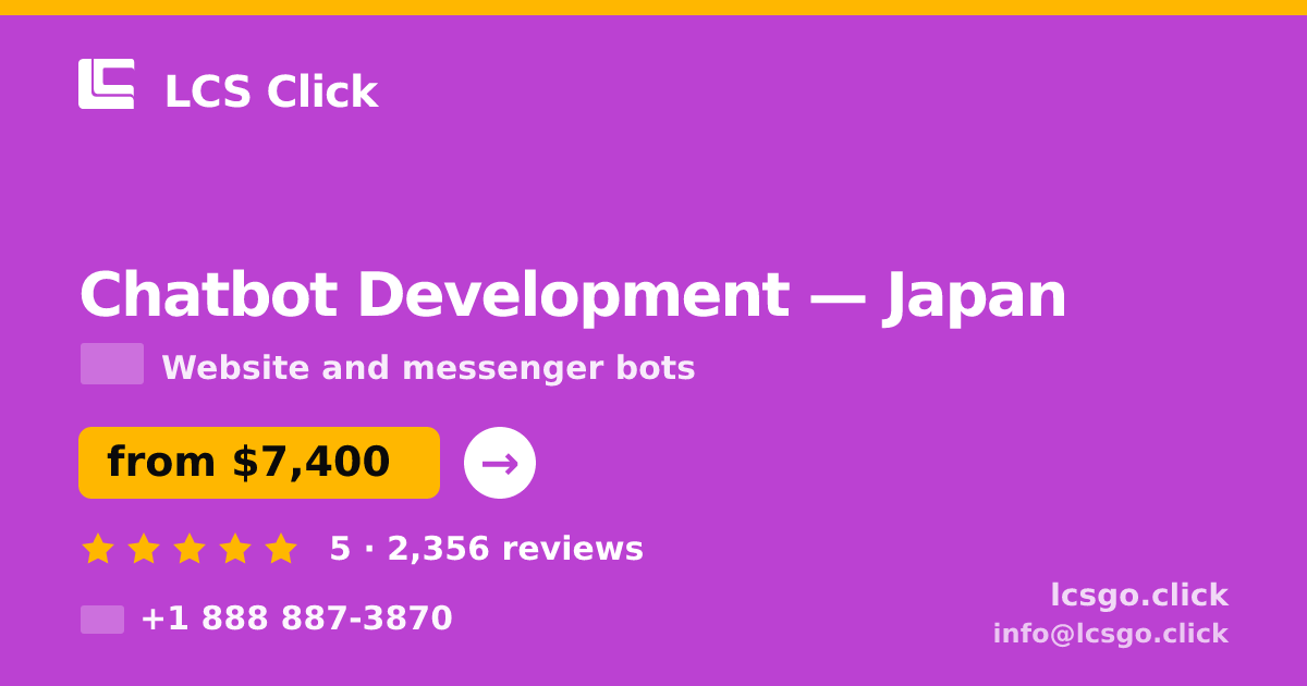 Chatbot Development in Japan — from $7,400, rated 5/5 by 2356 clients. LCS Click.