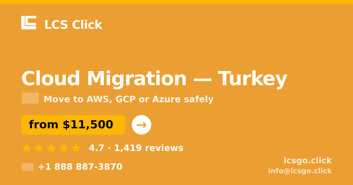 Cloud Migration in Turkey — from $11,500, rated 4.7/5 by 1419 clients. LCS Click.