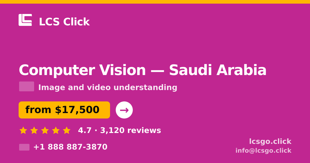 Computer Vision in Saudi Arabia — from $17,500, rated 4.7/5 by 3120 clients. LCS Click.