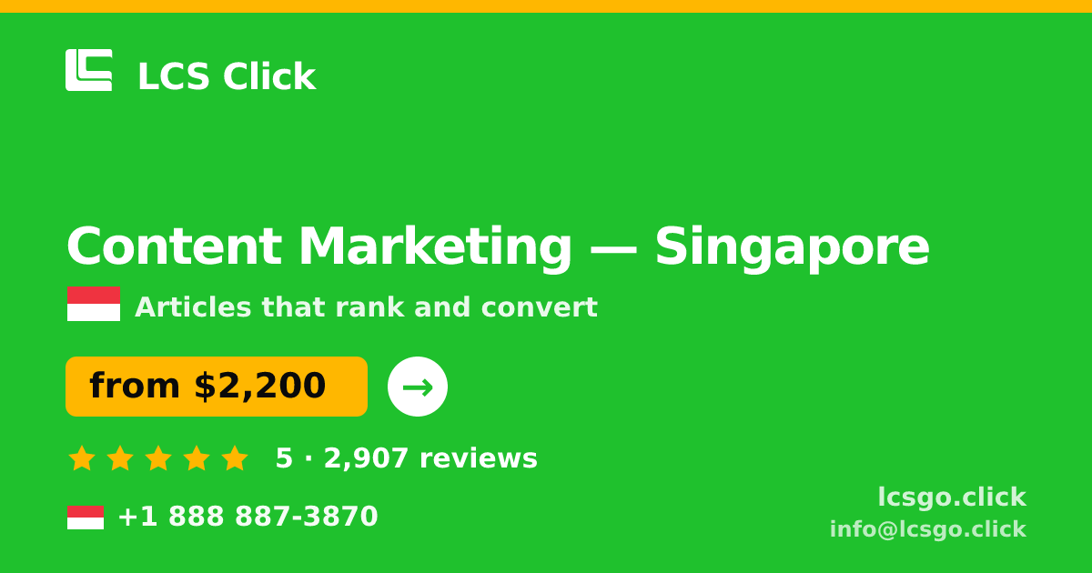 Content Marketing in Singapore — from $2,200/mo, rated 5/5 by 2907 clients. LCS Click.