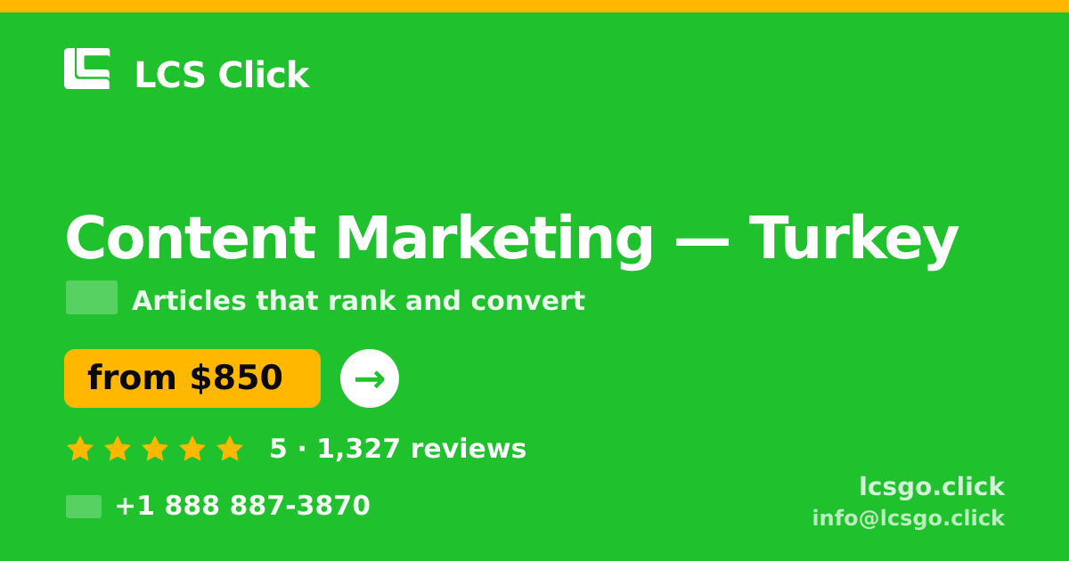 Content Marketing in Turkey — from $850/mo, rated 5/5 by 1327 clients. LCS Click.