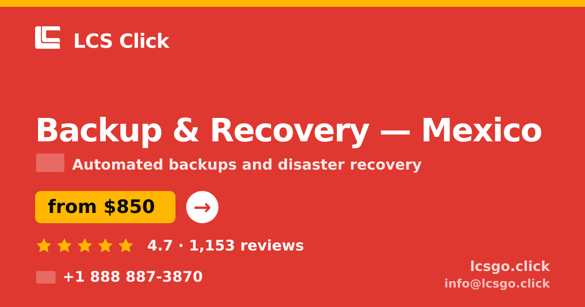 Backup & Recovery in Mexico — from $850/mo, rated 4.7/5 by 1153 clients. LCS Click.
