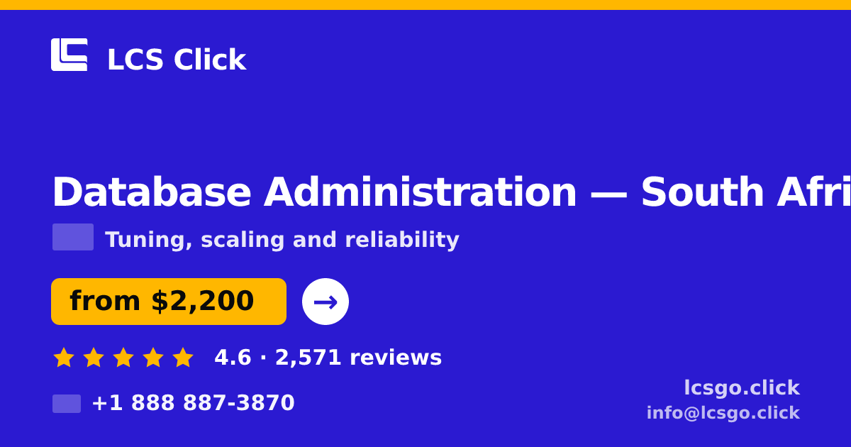 Database Administration in South Africa — from $2,200/mo, rated 4.6/5 by 2571 clients. LCS Click.