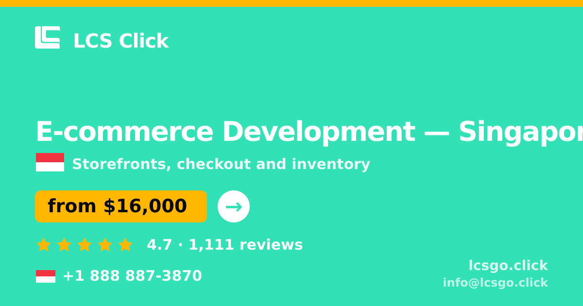 E-commerce Development in Singapore — from $16,000, rated 4.7/5 by 1111 clients. LCS Click.