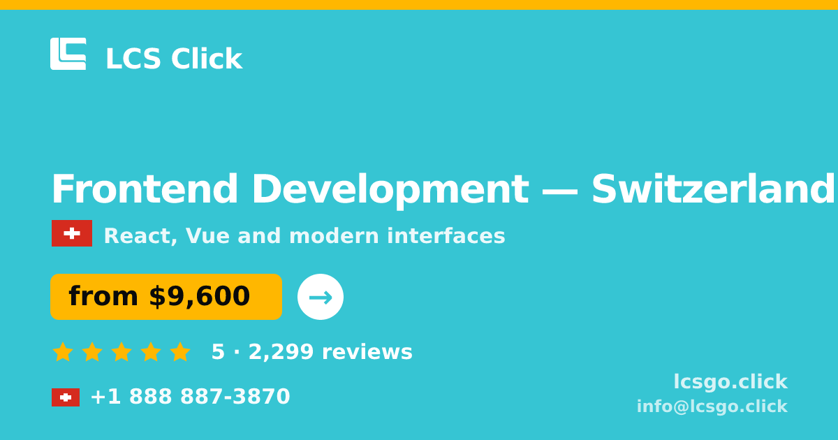 Frontend Development in Switzerland — from $9,600, rated 5/5 by 2299 clients. LCS Click.