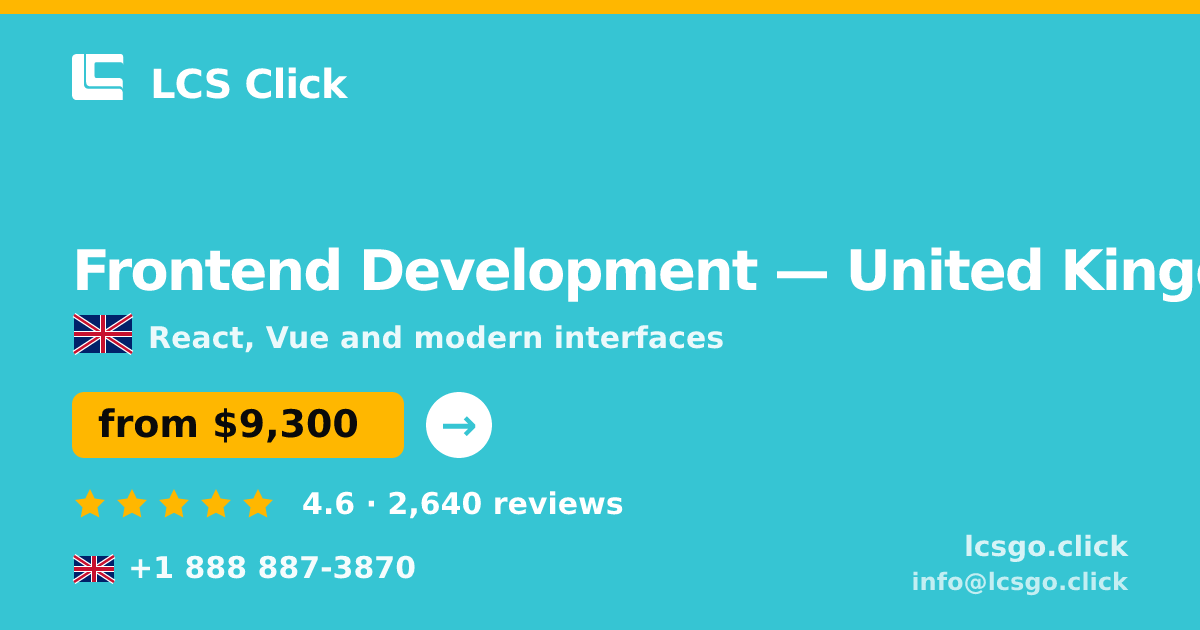 Frontend Development in United Kingdom — from $9,300, rated 4.6/5 by 2640 clients. LCS Click.