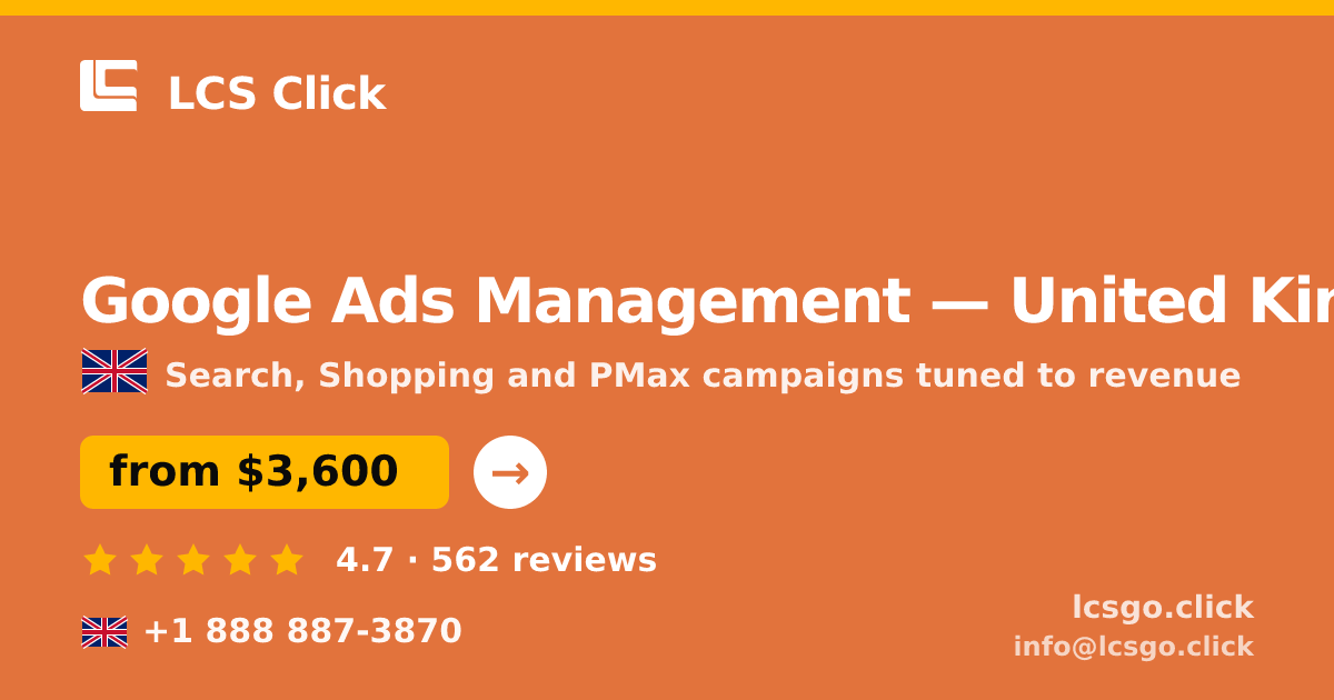 Google Ads Management in United Kingdom — from $3,600/mo, rated 4.7/5 by 562 clients. LCS Click.