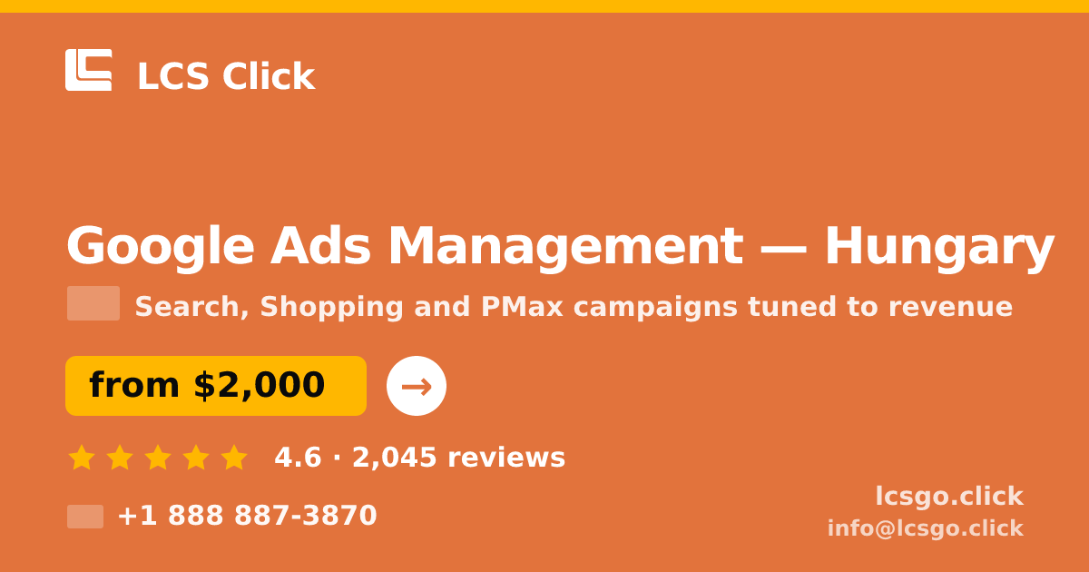 Google Ads Management in Hungary — from $2,000/mo, rated 4.6/5 by 2045 clients. LCS Click.