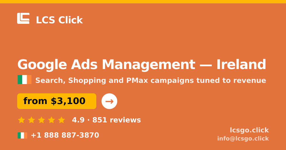 Google Ads Management in Ireland — from $3,100/mo, rated 4.9/5 by 851 clients. LCS Click.